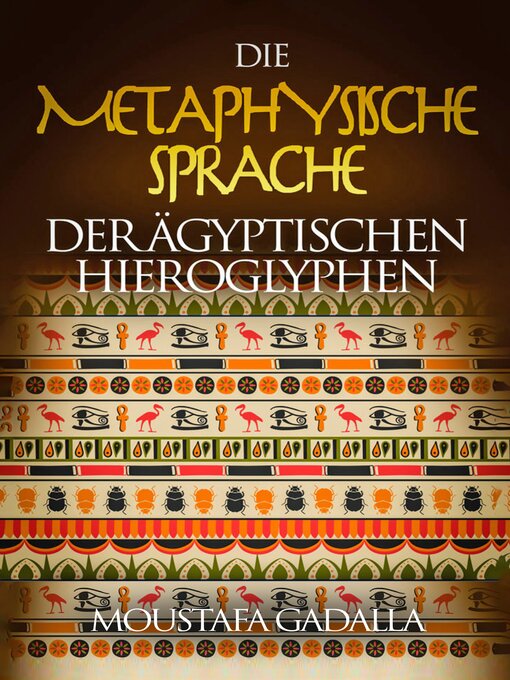 Title details for Die metaphysische Sprache der ägyptischen Hieroglyphen by Moustafa Gadalla - Available